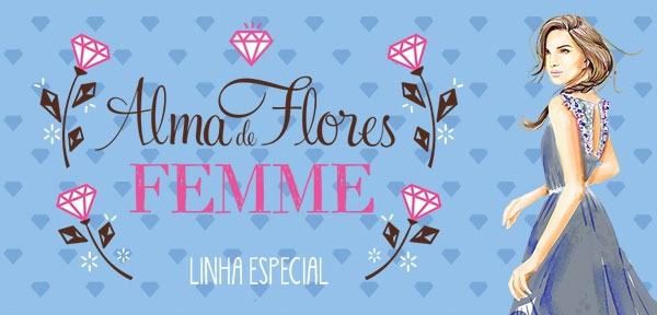 Alma de Flores FEMME - Linha Especial | blog Não Me Mande Flores