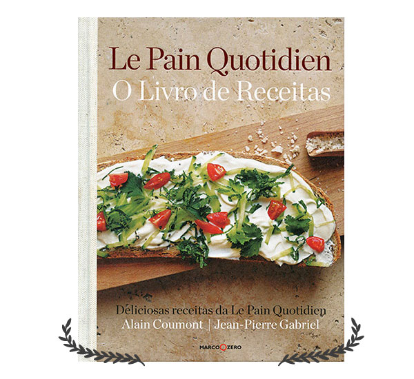 Le Pain Quotidien - O Livro de Receitas | resenha | blog Não Me Mande Flores