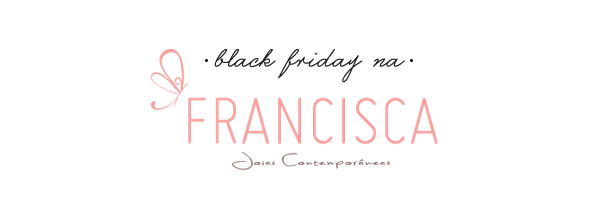 Francisca Joias Contemporaneas- black friday